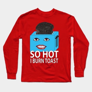 Funny so hot toaster Long Sleeve T-Shirt